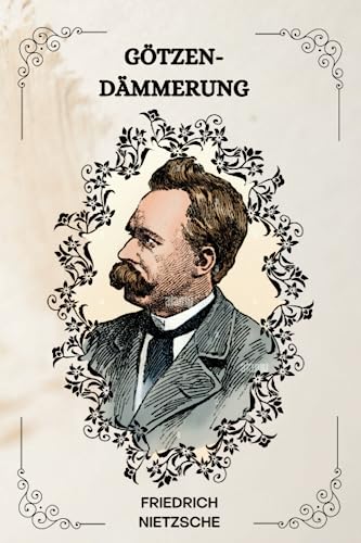 Götzen-Dämmerung Von Friedrich Nietzsche ( GERMAN EDITION ) von Independently published